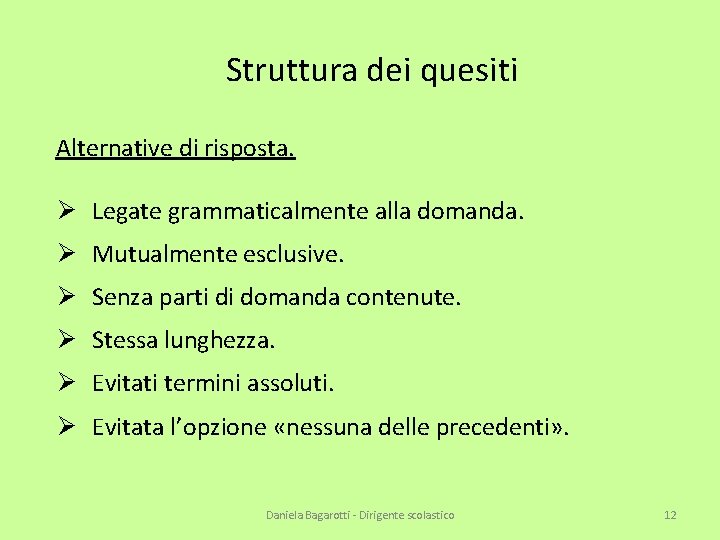 Struttura dei quesiti Alternative di risposta. Ø Legate grammaticalmente alla domanda. Ø Mutualmente esclusive.