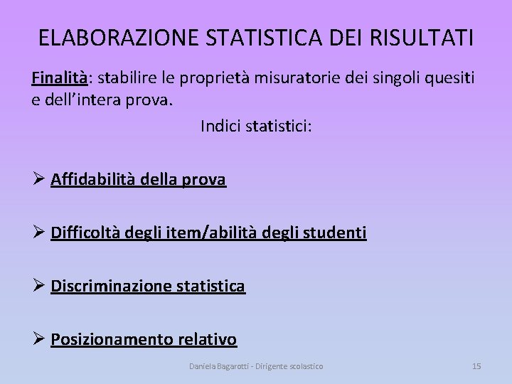 ELABORAZIONE STATISTICA DEI RISULTATI Finalità: stabilire le proprietà misuratorie dei singoli quesiti e dell’intera