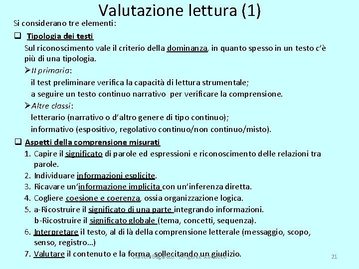 Valutazione lettura (1) Si considerano tre elementi: q Tipologia dei testi Sul riconoscimento vale