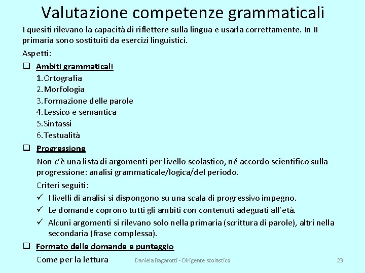 Valutazione competenze grammaticali I quesiti rilevano la capacità di riflettere sulla lingua e usarla