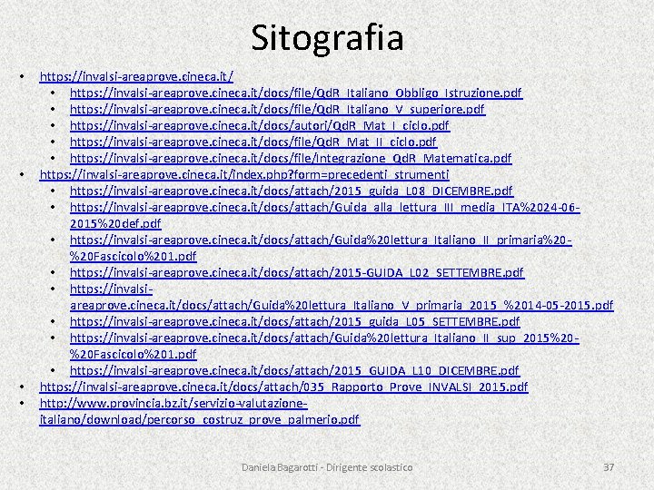 Sitografia • • https: //invalsi-areaprove. cineca. it/ • https: //invalsi-areaprove. cineca. it/docs/file/Qd. R_Italiano_Obbligo_Istruzione. pdf