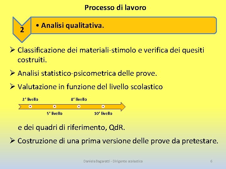 Processo di lavoro 2 • Analisi qualitativa. Ø Classificazione dei materiali-stimolo e verifica dei