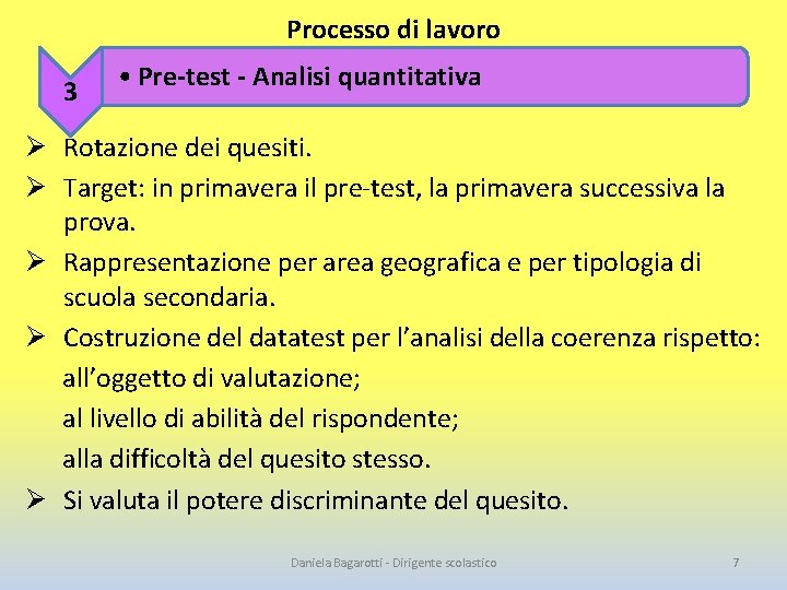 Processo di lavoro 3 • Pre-test - Analisi quantitativa Ø Rotazione dei quesiti. Ø