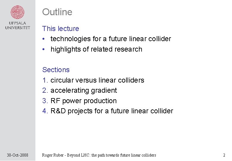 Outline This lecture • technologies for a future linear collider • highlights of related