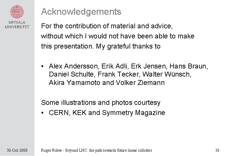 Acknowledgements For the contribution of material and advice, without which I would not have