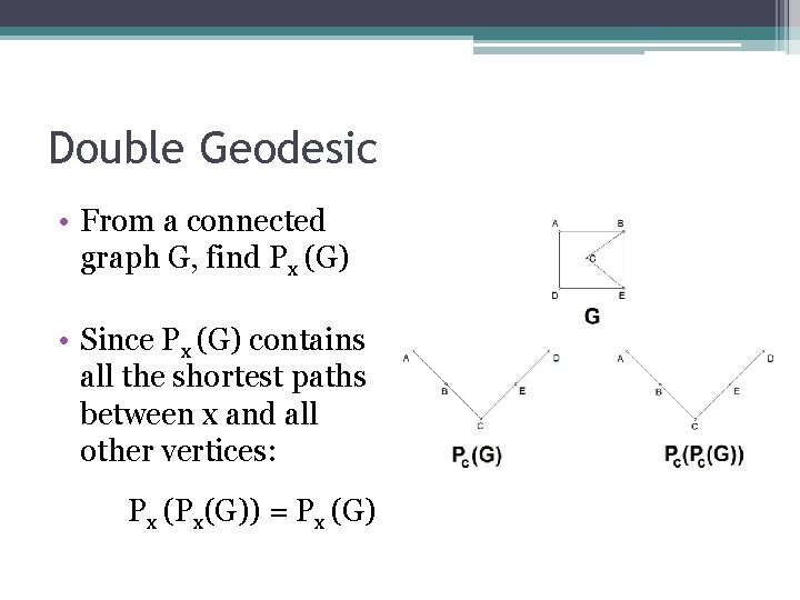 Double Geodesic • From a connected graph G, find Px (G) • Since Px