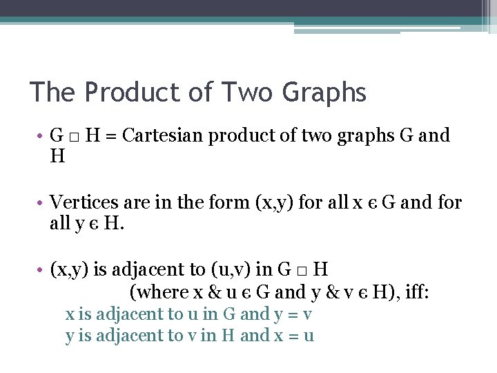 The Product of Two Graphs • G □ H = Cartesian product of two