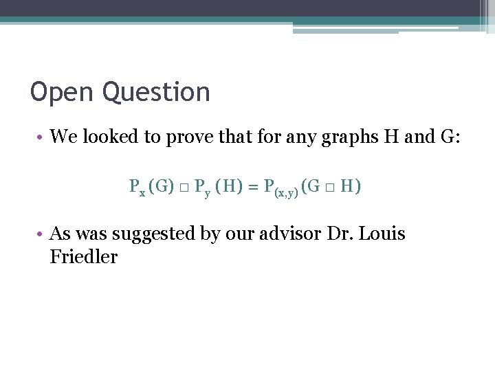 Open Question • We looked to prove that for any graphs H and G: