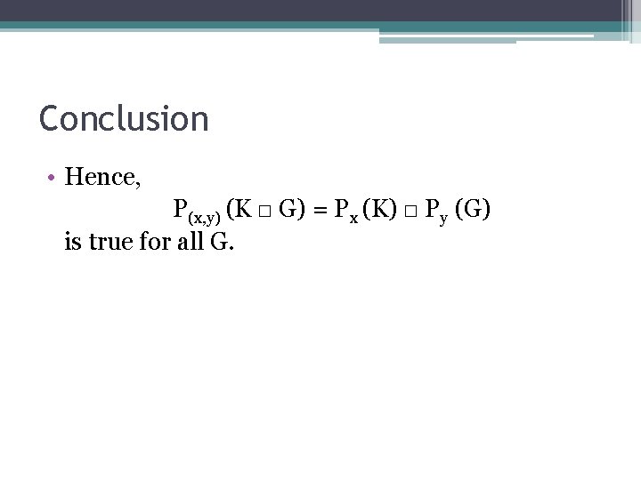 Conclusion • Hence, P(x, y) (K □ G) = Px (K) □ Py (G)