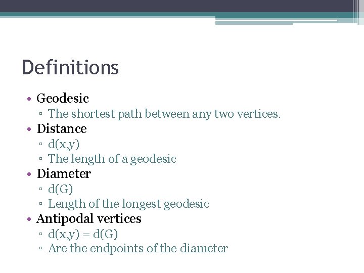 Definitions • Geodesic ▫ The shortest path between any two vertices. • Distance ▫