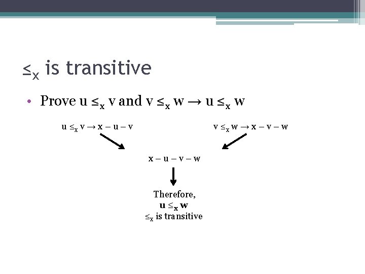 ≤x is transitive • Prove u ≤x v and v ≤x w → u