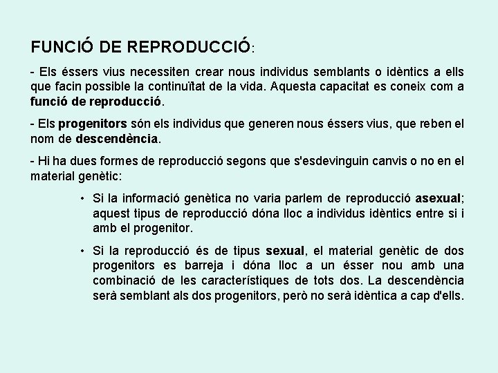 FUNCIÓ DE REPRODUCCIÓ: - Els éssers vius necessiten crear nous individus semblants o idèntics