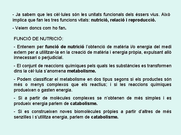 - Ja sabem que les cèl·lules són les unitats funcionals dels éssers vius. Això