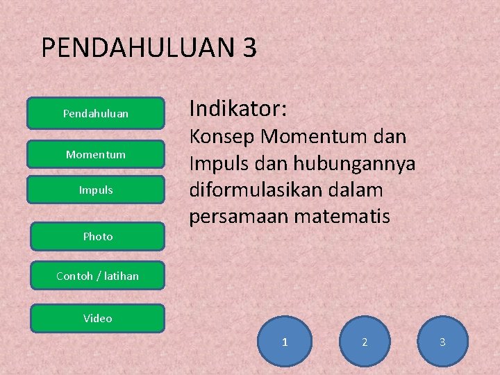 PENDAHULUAN 3 Pendahuluan Momentum Impuls Photo Indikator: Konsep Momentum dan Impuls dan hubungannya diformulasikan