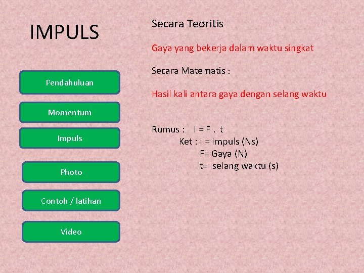 IMPULS Secara Teoritis Gaya yang bekerja dalam waktu singkat Secara Matematis : Pendahuluan Hasil