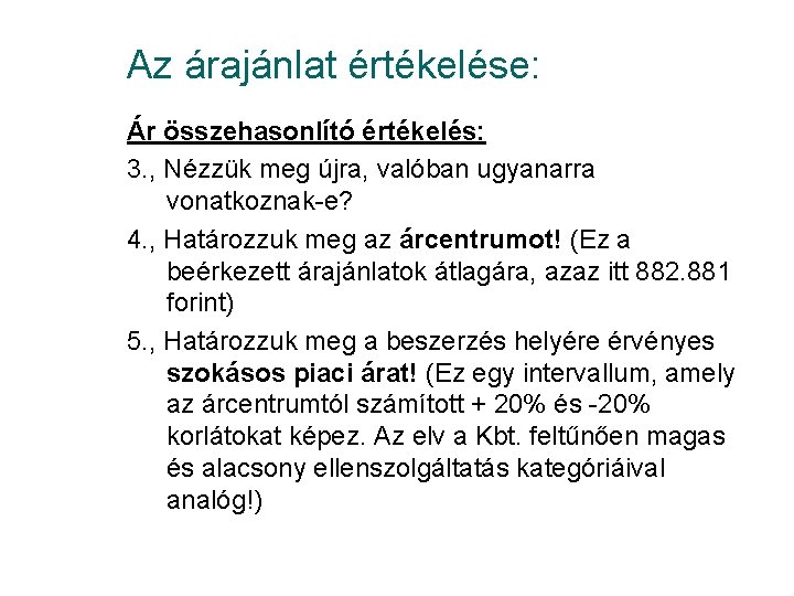 Az árajánlat értékelése: Ár összehasonlító értékelés: 3. , Nézzük meg újra, valóban ugyanarra vonatkoznak-e?