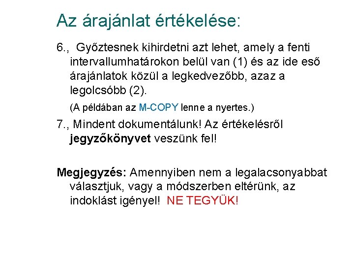 Az árajánlat értékelése: 6. , Győztesnek kihirdetni azt lehet, amely a fenti intervallumhatárokon belül