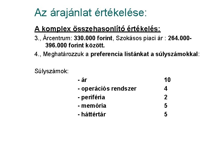 Az árajánlat értékelése: A komplex összehasonlító értékelés: 3. , Árcentrum: 330. 000 forint, Szokásos