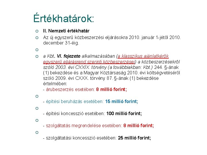 Értékhatárok: ¡ ¡ II. Nemzeti értékhatár Az új egyszerű közbeszerzési eljárásokra 2010. január 1