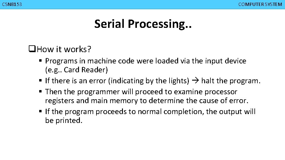 CMPD 223 CSNB 153 COMPUTER ORGANIZATION COMPUTER SYSTEM Serial Processing. . q. How it