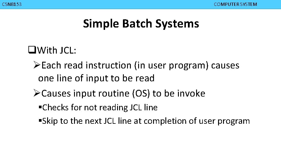 CMPD 223 CSNB 153 COMPUTER ORGANIZATION COMPUTER SYSTEM Simple Batch Systems q. With JCL: