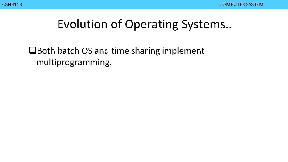 CMPD 223 CSNB 153 COMPUTER ORGANIZATION COMPUTER SYSTEM Evolution of Operating Systems. . q.