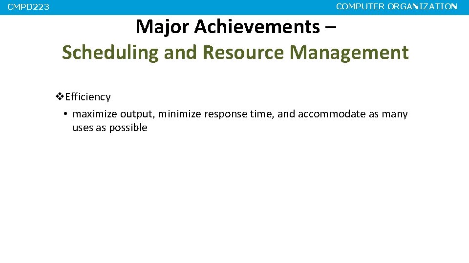 CMPD 223 COMPUTER ORGANIZATION Major Achievements – Scheduling and Resource Management v. Efficiency •