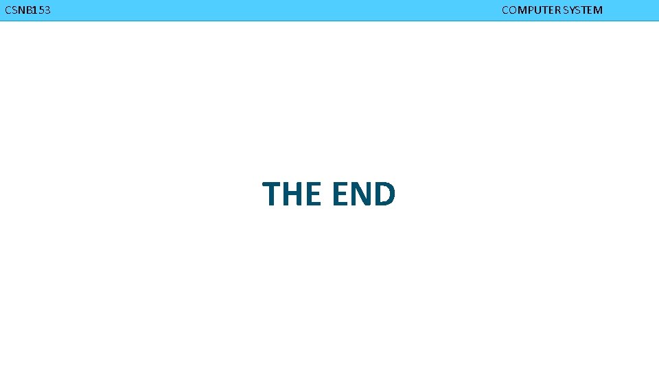 CMPD 223 CSNB 153 COMPUTER ORGANIZATION COMPUTER SYSTEM THE END 
