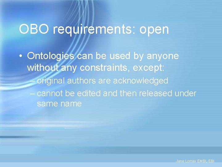 OBO requirements: open • Ontologies can be used by anyone without any constraints, except: