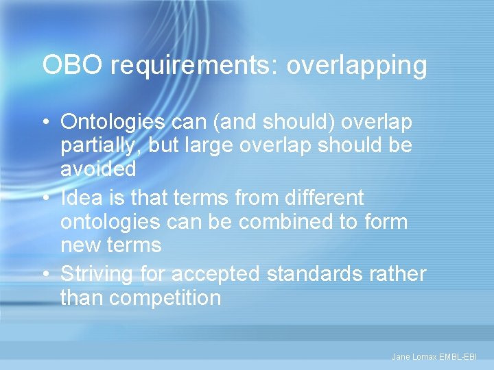 OBO requirements: overlapping • Ontologies can (and should) overlap partially, but large overlap should