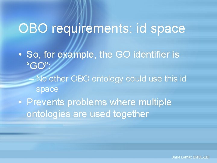 OBO requirements: id space • So, for example, the GO identifier is “GO”: –