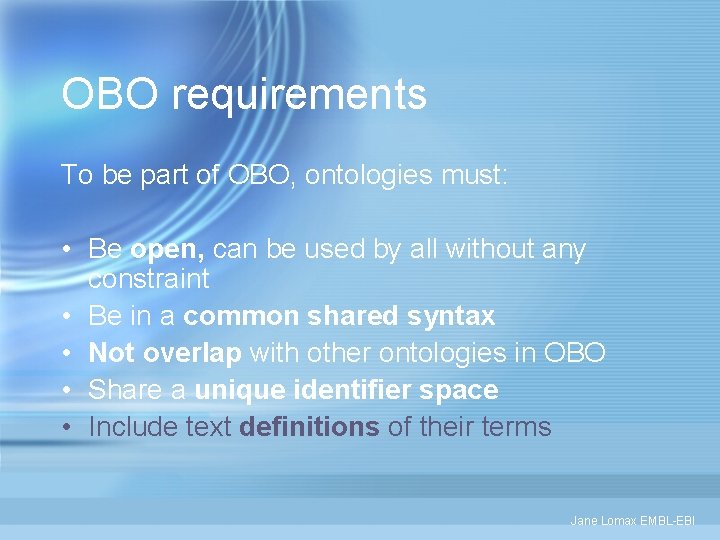 OBO requirements To be part of OBO, ontologies must: • Be open, can be