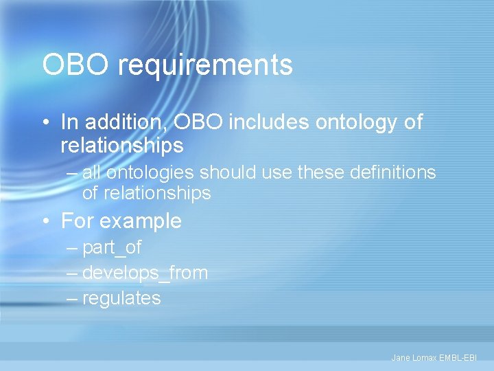 OBO requirements • In addition, OBO includes ontology of relationships – all ontologies should