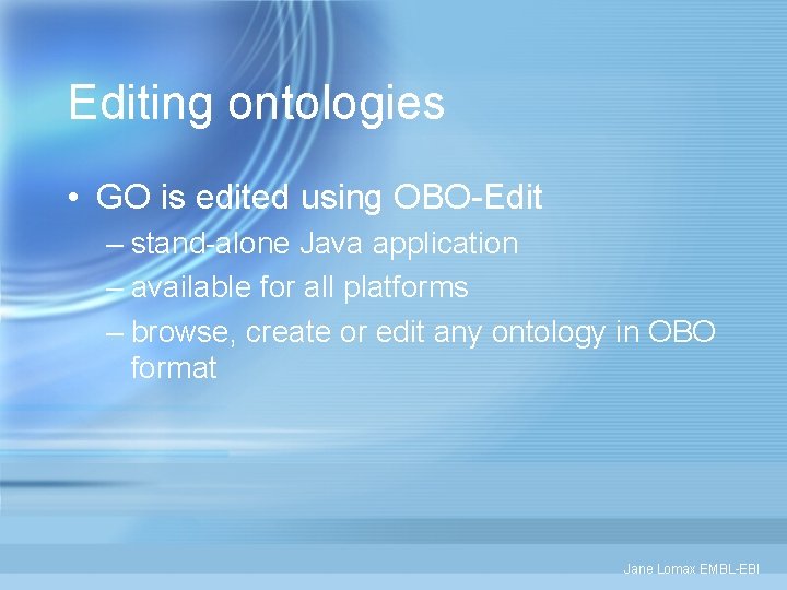 Editing ontologies • GO is edited using OBO-Edit – stand-alone Java application – available