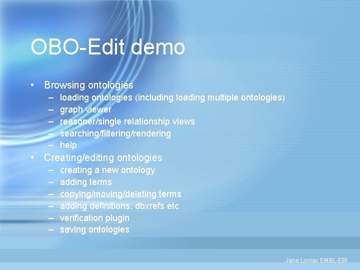 OBO-Edit demo • Browsing ontologies – – – loading ontologies (including loading multiple ontologies)