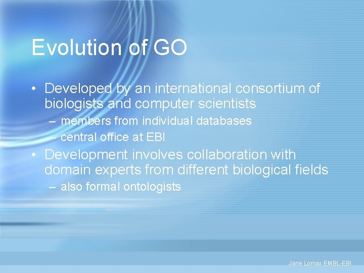 Evolution of GO • Developed by an international consortium of biologists and computer scientists