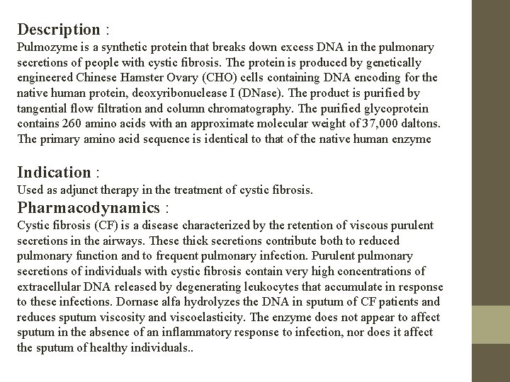 Description : Pulmozyme is a synthetic protein that breaks down excess DNA in the