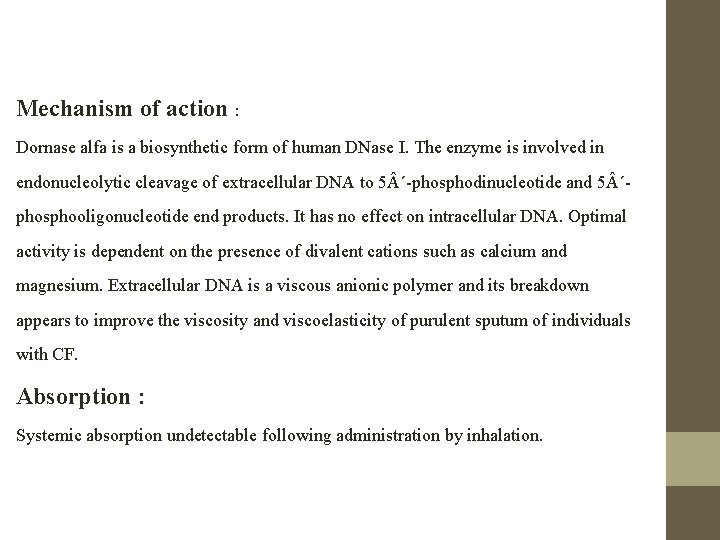 Mechanism of action : Dornase alfa is a biosynthetic form of human DNase I.