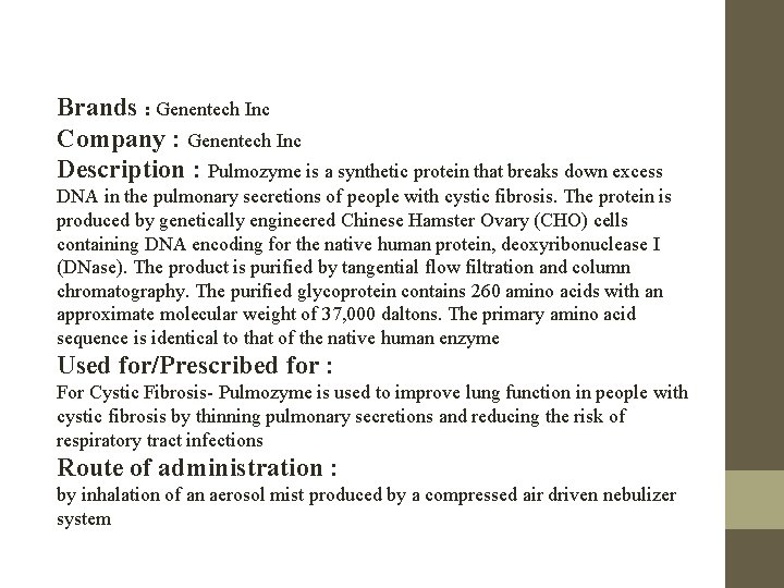 Brands : Genentech Inc Company : Genentech Inc Description : Pulmozyme is a synthetic