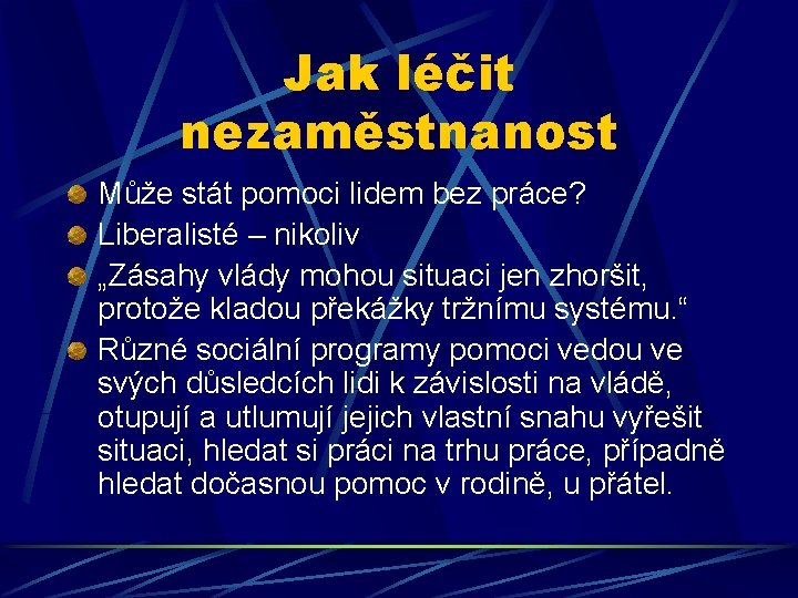 Jak léčit nezaměstnanost Může stát pomoci lidem bez práce? Liberalisté – nikoliv „Zásahy vlády