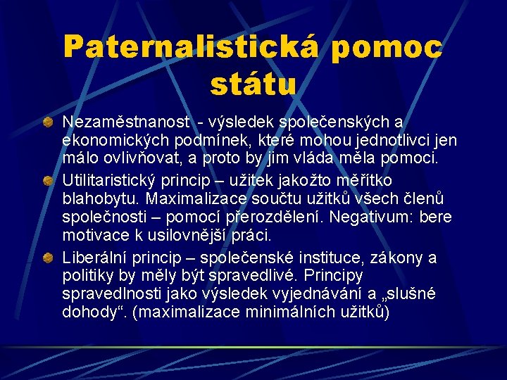 Paternalistická pomoc státu Nezaměstnanost - výsledek společenských a ekonomických podmínek, které mohou jednotlivci jen