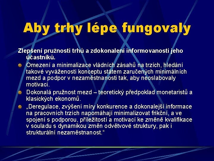 Aby trhy lépe fungovaly Zlepšení pružnosti trhů a zdokonalení informovanosti jeho účastníků. Omezení a