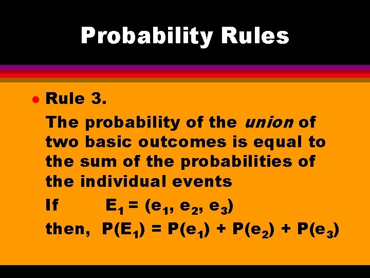 Probability Rules l Rule 3. The probability of the union of two basic outcomes