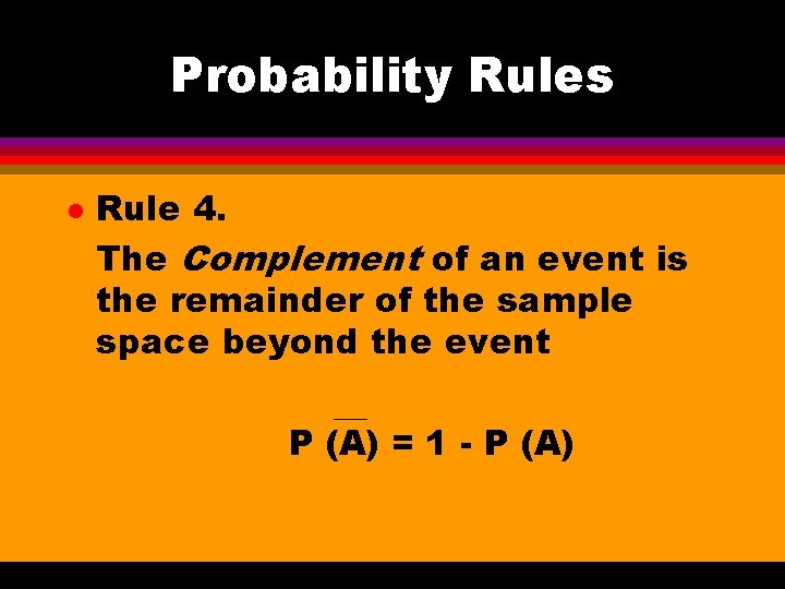 Probability Rules l Rule 4. The Complement of an event is the remainder of