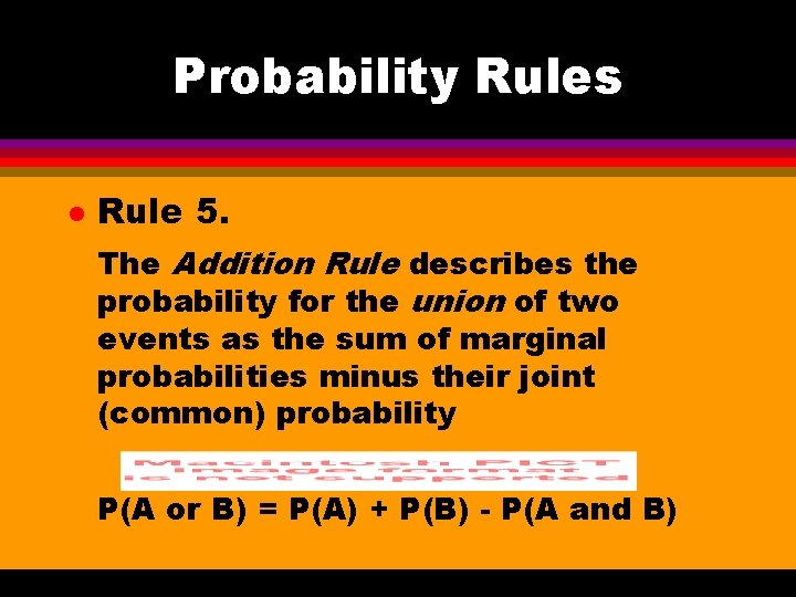 Probability Rules l Rule 5. The Addition Rule describes the probability for the union