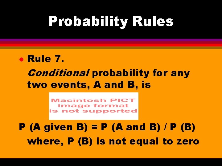 Probability Rules l Rule 7. Conditional probability for any two events, A and B,