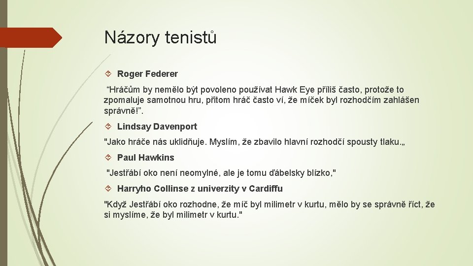 Názory tenistů Roger Federer “Hráčům by nemělo být povoleno používat Hawk Eye příliš často,