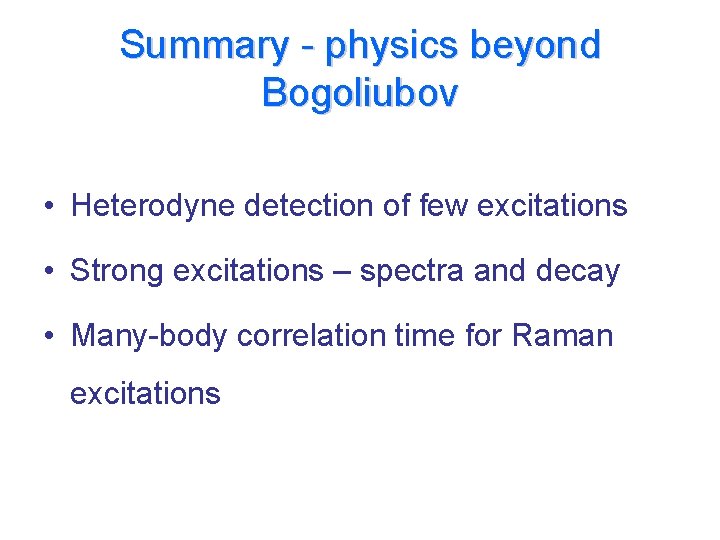 Summary - physics beyond Bogoliubov • Heterodyne detection of few excitations • Strong excitations