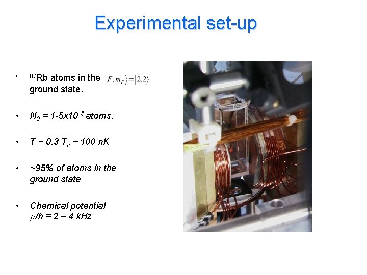 Experimental set-up • 87 Rb • N 0 = 1 -5 x 10 5