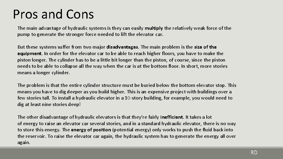 Pros and Cons The main advantage of hydraulic systems is they can easily multiply